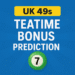 UK 49s Teatime Bonus Prediction For Today